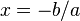  , x = - b /a 
