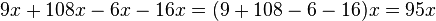  , 9x+108x-6x-16x = (9+108-6-16)x = 95x 