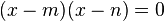  (x - m) (x - n) = 0 ,