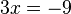 3x=-9 ,