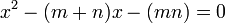  x^2 - (m+n) x - (mn) = 0 ,