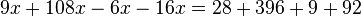 9x+108x-6x-16x=28+396+9+92 ,